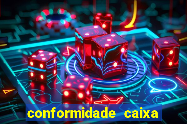 conformidade caixa quanto tempo demora